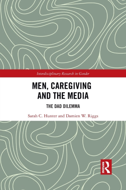 Book cover of: Men, Caregiving and the Media. By: Sarah C. Hunter