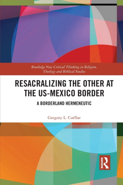 Book cover of: Resacralizing the Other at the US-Mexico Border. By: Gregory Lee Cuéllar