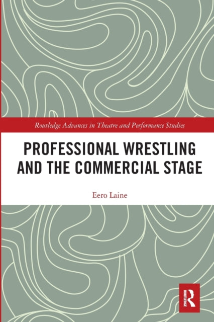 Book cover of: Professional Wrestling and the Commercial Stage. By: Eero J. Laine