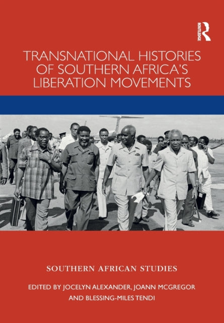 Book cover of: Transnational Histories of Southern Africa’s Liberation Movements. By: Jocelyn Alexander