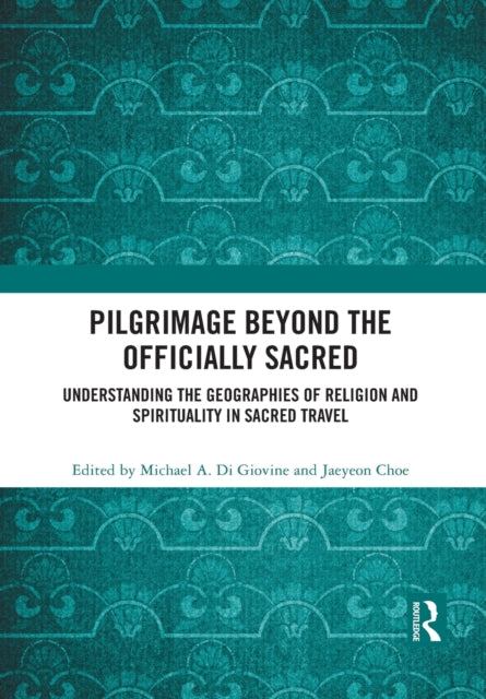 Book cover of: Pilgrimage beyond the Officially Sacred. By: Michael A. Di Giovine