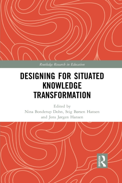 Book cover of: Designing for Situated Knowledge Transformation. By: Nina Bonderup Dohn