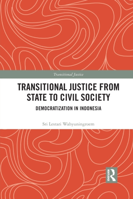 Book cover of: Transitional Justice from State to Civil Society. By: Sri Lestari Wahyuningroem