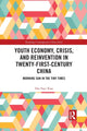 Book cover of: Youth Economy, Crisis, and Reinvention in Twenty-First-Century China. By: Hui Faye Xiao