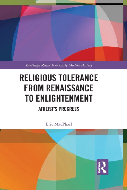 Book cover of: Religious Tolerance from Renaissance to Enlightenment. By: Eric MacPhail