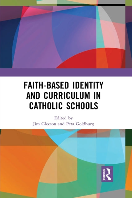 Book cover of: Faith-based Identity and Curriculum in Catholic Schools. By: Jim Gleeson