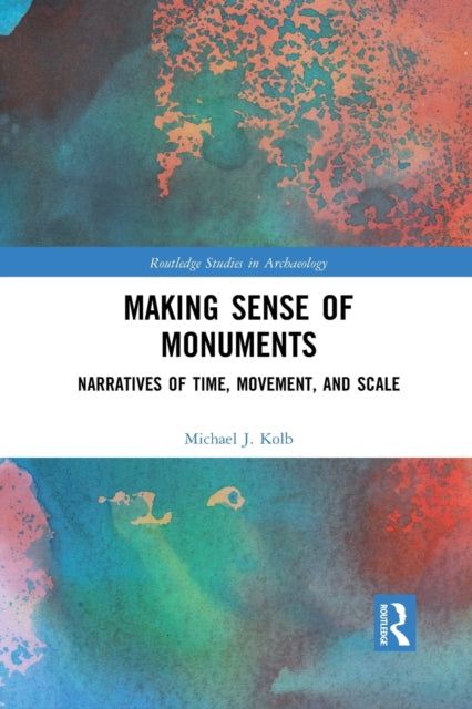 Book cover of: Making Sense of Monuments. By: Michael J. Kolb