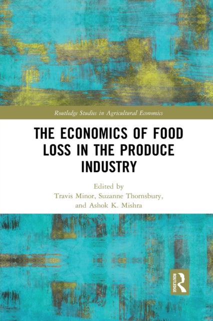 Book cover of: Economics of Food Loss in the Produce Industry. By: Travis Minor