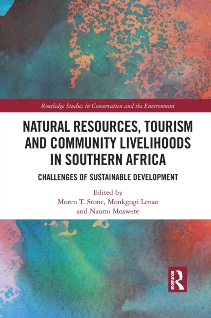 Book cover of: Natural Resources, Tourism and Community Livelihoods in Southern Africa. By: Moren T. Stone
