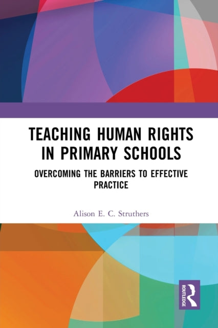 Book cover of: Teaching Human Rights in Primary Schools. By: Alison E. C. Struthers