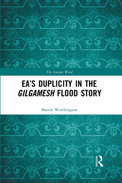 Ea’s Duplicity in the Gilgamesh Flood Story