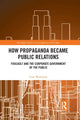 Book cover of: How Propaganda Became Public Relations. By: Cory Wimberly