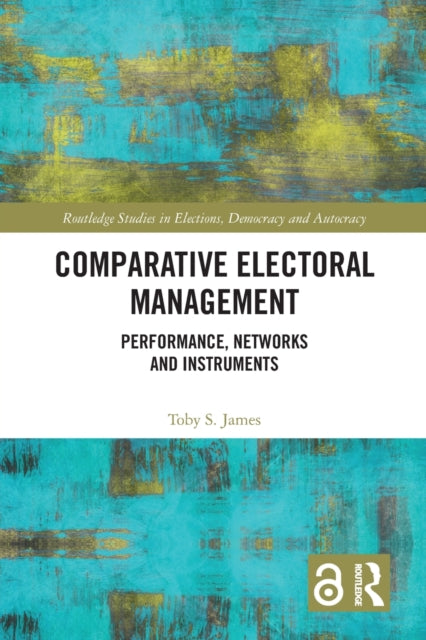 Book cover of: Comparative Electoral Management. By: Toby S. James