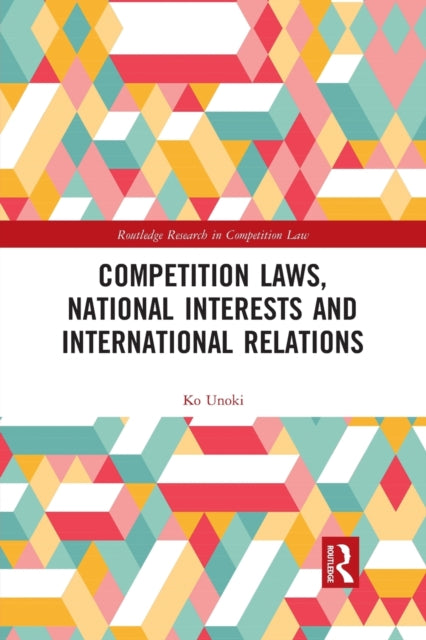 Book cover of: Competition Laws, National Interests and International Relations. By: Ko Unoki
