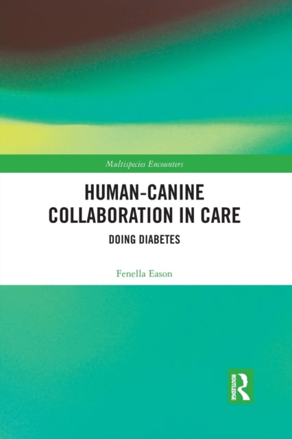 Book cover of: Human-Canine Collaboration in Care. By: Fenella Eason