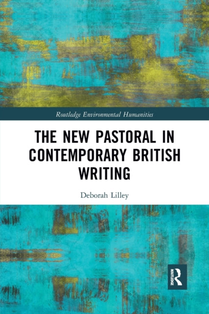 Book cover of: New Pastoral in Contemporary British Writing. By: Deborah Lilley