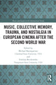 Book cover of: Music, Collective Memory, Trauma, and Nostalgia in European Cinema after the Second World War. By: Michael Baumgärtner