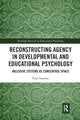 Book cover of: Reconstructing Agency in Developmental and Educational Psychology. By: Paul Downes