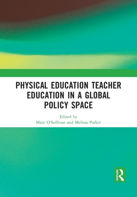 Book cover of: Physical Education Teacher Education in a Global Policy Space. By: Mary OSullivan