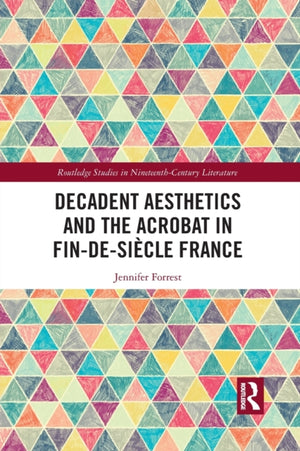 Decadent Aesthetics and the Acrobat in French Fin de siecle