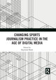 Book cover of: Changing Sports Journalism Practice in the Age of Digital Media. By: Raymond Boyle