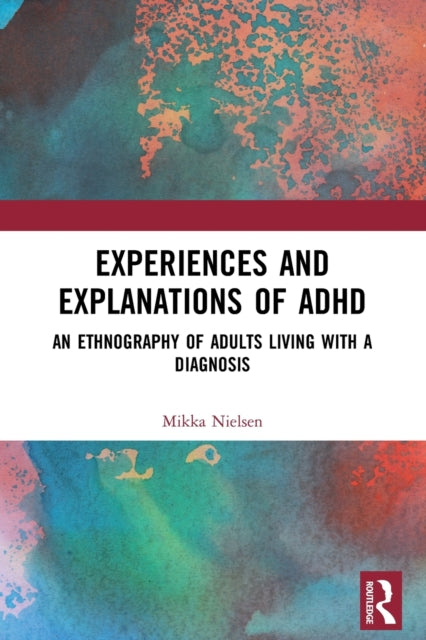 Book cover of: Experiences and Explanations of ADHD. By: Mikka Nielsen