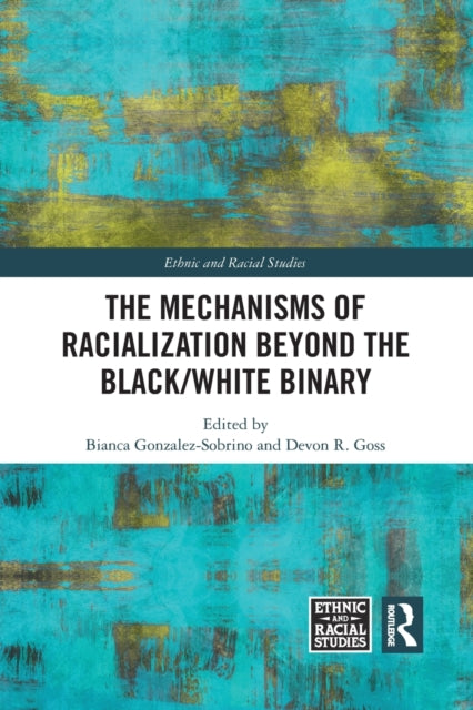 Book cover of: Mechanisms of Racialization Beyond the Black/White Binary. By: Bianca Gonzalez-Sobrino