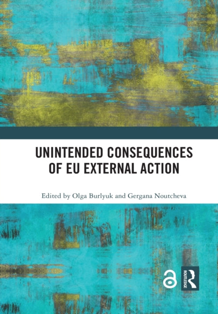 Book cover of: Unintended Consequences of EU External Action. By: Olga Burlyuk