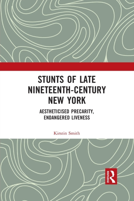 Book cover of: Stunts of Late Nineteenth-Century New York. By: Kirstin Smith