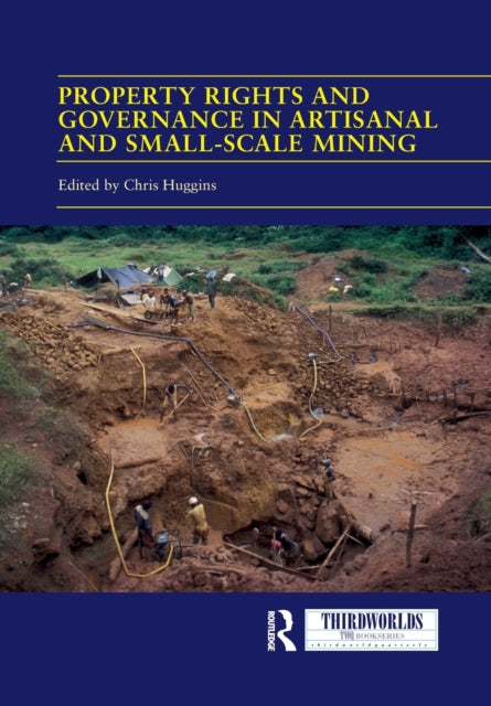 Book cover of: Property Rights and Governance in Artisanal and Small-Scale Mining. By: Christopher Huggins