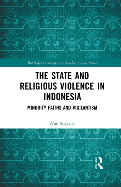 Book cover of: State and Religious Violence in Indonesia. By: A'an Suryana
