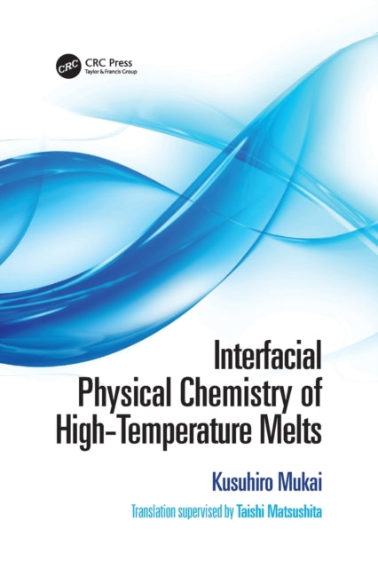 Book cover of: Interfacial Physical Chemistry of High-Temperature Melts. By: Kusuhiro Mukai