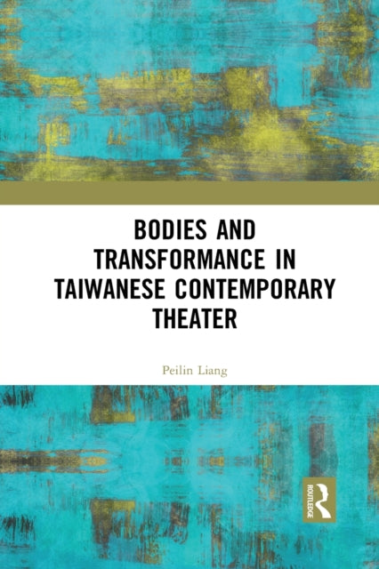 Book cover of: Bodies and Transformance in Taiwanese Contemporary Theater. By: Liang Peilin