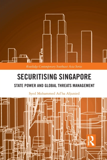 Book cover of: Securitising Singapore. By: Syed Mohammed Ad'ha Aljunied