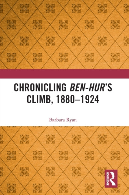 Book cover of: Chronicling Ben-Hur’s Climb, 1880-1924. By: Barbara Ryan