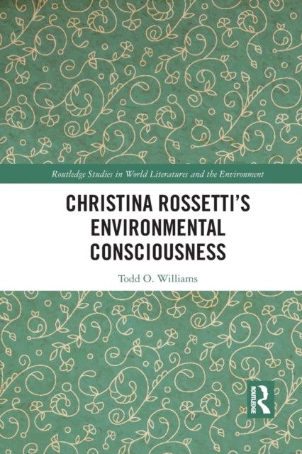 Book cover of: Christina Rossetti’s Environmental Consciousness. By: Todd O. Williams