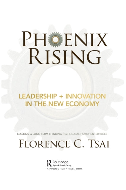 Book cover of: Phoenix Rising – Leadership + Innovation in the New Economy. By: Florence C. Tsai