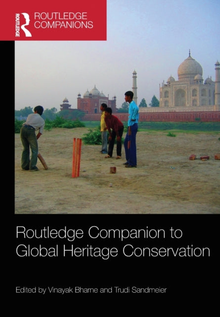 Book cover of: Routledge Companion to Global Heritage Conservation. By: Vinayak Bharne