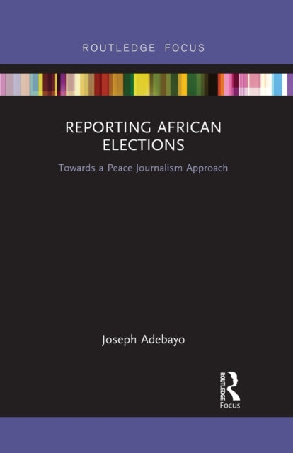 Book cover of: Reporting African Elections. By: Joseph Adebayo