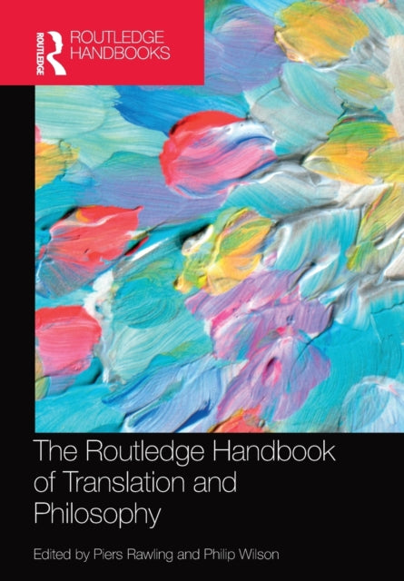 Book cover of: Routledge Handbook of Translation and Philosophy. By: Piers Rawling