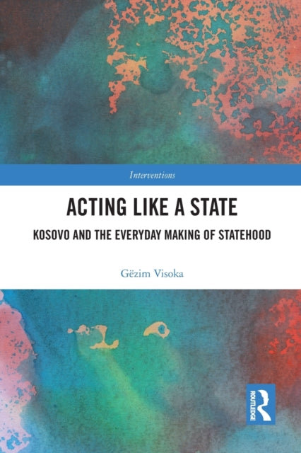 Book cover of: Acting Like a State. By: Gëzim Visoka