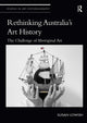 Book cover of: Rethinking Australia’s Art History. By: Susan Lowish