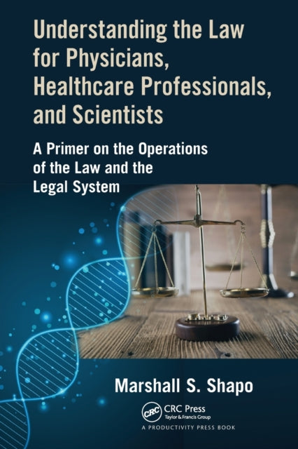 Book cover of: Understanding the Law for Physicians, Healthcare Professionals, and Scientists. By: Marshall S. Shapo
