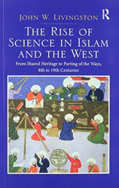 Book cover of: Two Volume Set: In the Shadows of Glories Past and The Rise of Science in Islam and the West. By: John W. Livingston