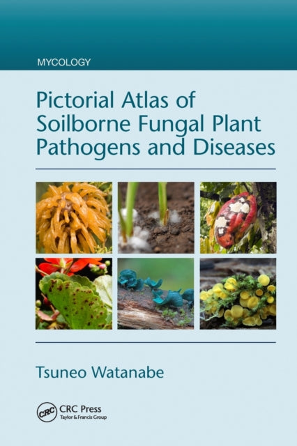 Book cover of: Pictorial Atlas of Soilborne Fungal Plant Pathogens and Diseases. By: Tsuneo Watanabe