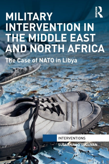 Book cover of: Military Intervention in the Middle East and North Africa. By: Susannah OSullivan