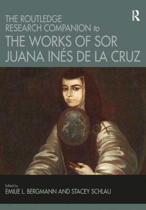 Routledge Research Companion to the Works of Sor Juana Ines de la Cruz