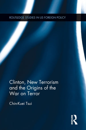 Clinton, New Terrorism and the Origins of the War on Terror