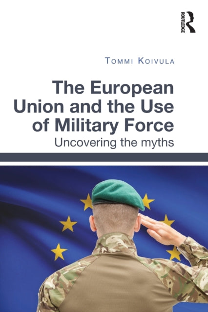 The European Union and the Use of Military Force
