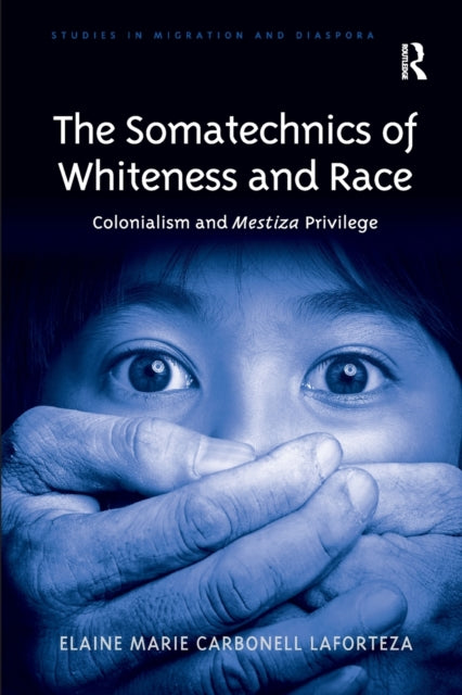 Book cover of: Somatechnics of Whiteness and Race. By: Elaine Marie Carbonell Laforteza